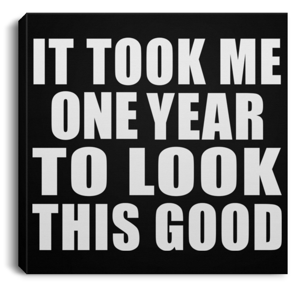 1st Birthday Took Me 1 Year To Look This Good - Canvas Square