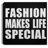 Fashion Makes Life Special - Canvas Square