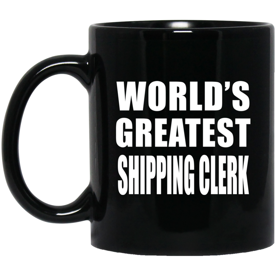 World's Greatest Shipping Clerk - 11 Oz Coffee Mug Black