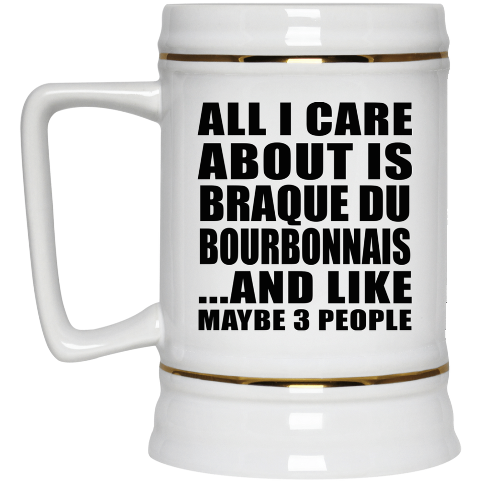 All I Care About Is Braque Du Bourbonnais - Beer Stein