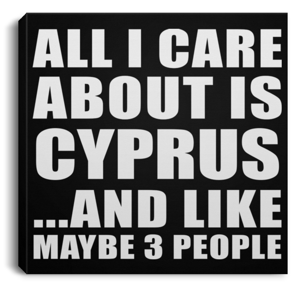 All I Care About Is Cyprus - Canvas Square
