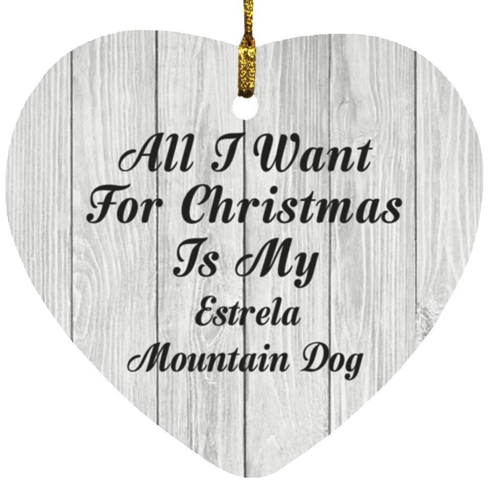 All I Want For Christmas Is My Estrela Mountain Dog - Heart Ornament F