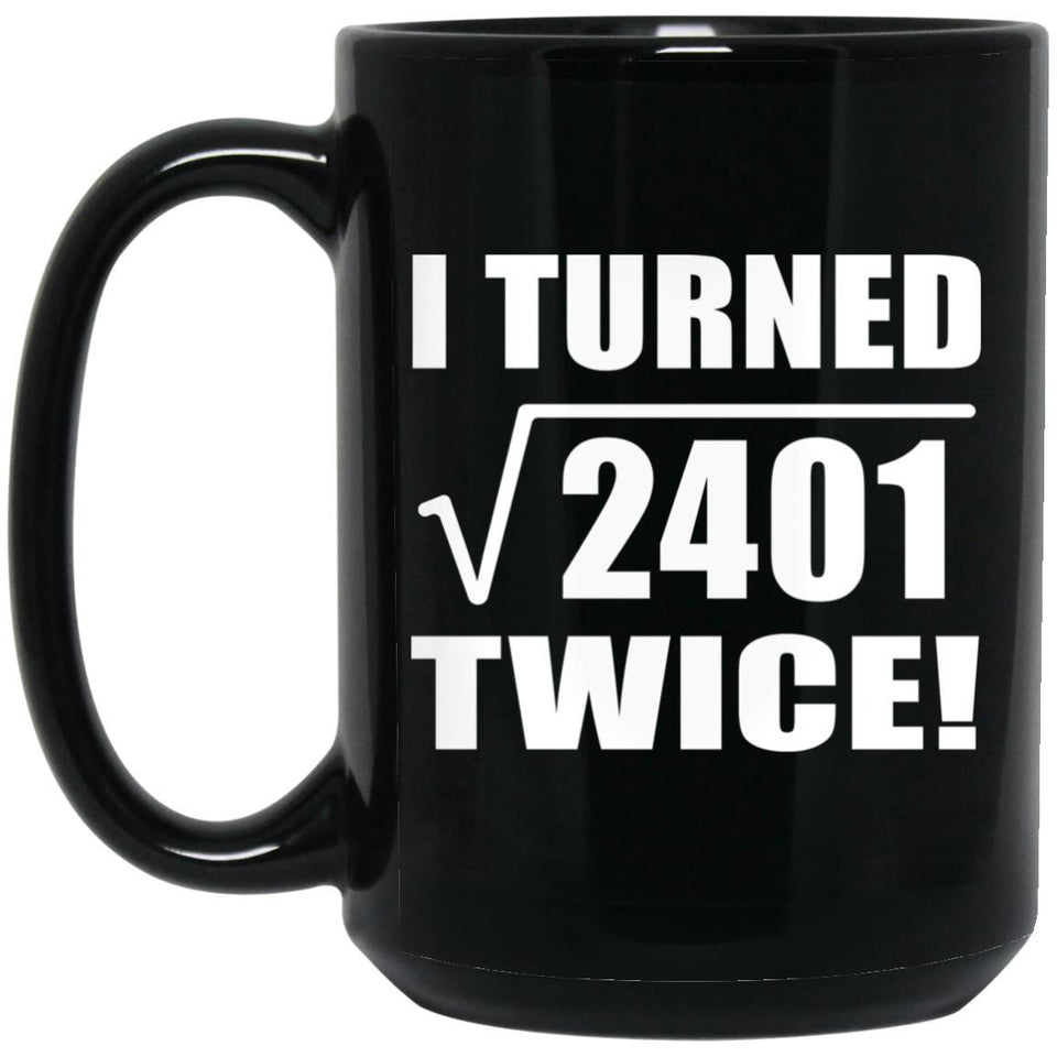 98th Birthday I Turned Square Root of 2401 Twice - 15oz Coffee Mug Black