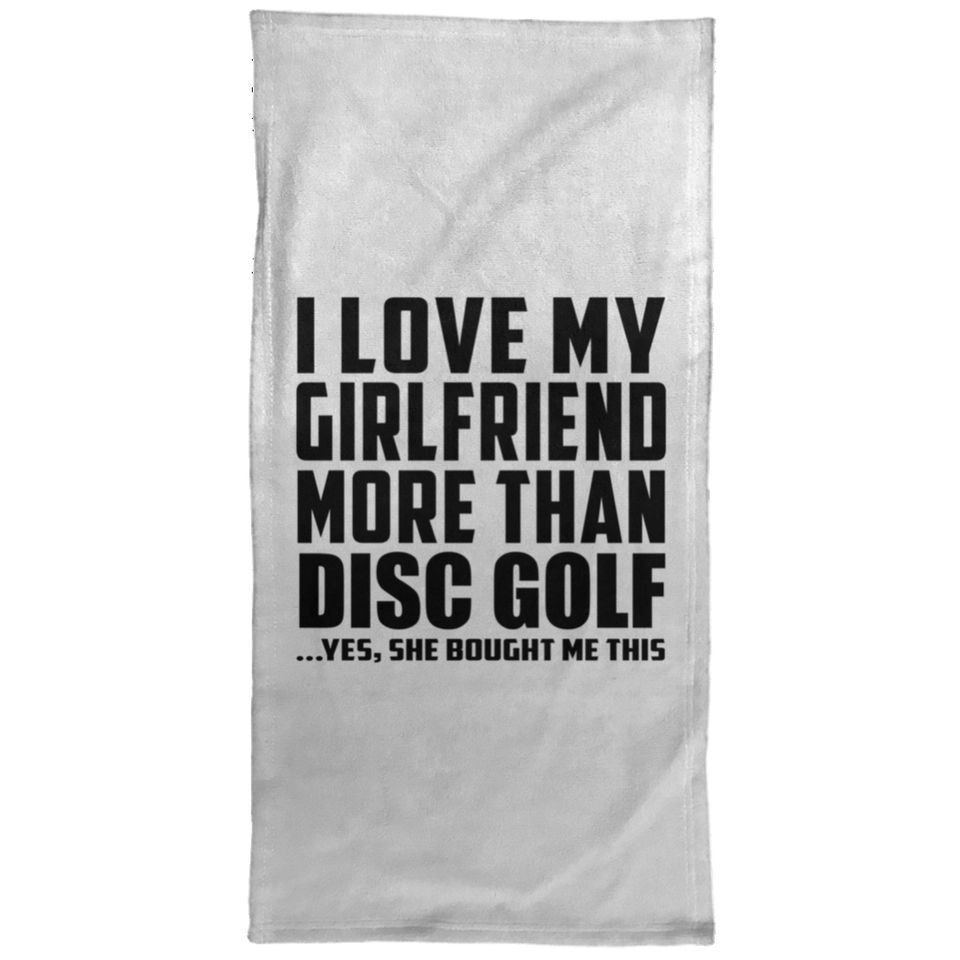 I Love My Girlfriend More Than Disc Golf - Hand Towel