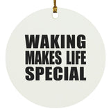 Waking Makes Life Special - Circle Ornament