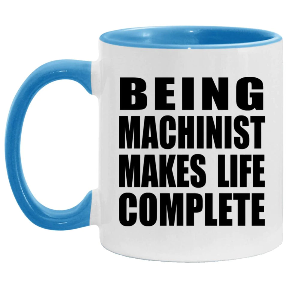 Being Machinist Makes Life Complete - 11oz Accent Mug Blue