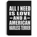 All I Need Is Love And A American Hairless Terrier - Canvas Portrait