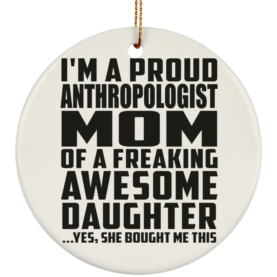 Proud Anthropologist Mom Of Awesome Daughter - Circle Ornament