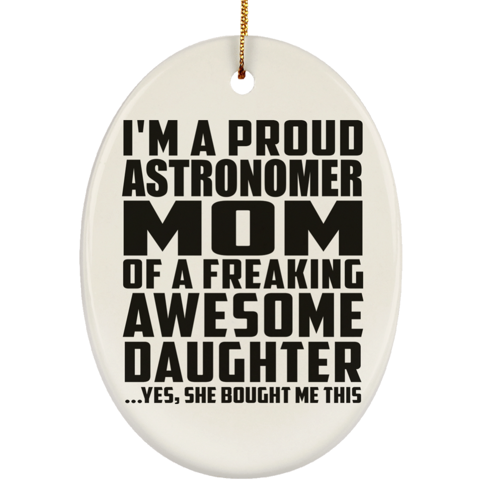 Proud Astronomer Mom Of Awesome Daughter - Oval Ornament