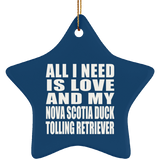 All I Need Is Love And My Nova Scotia Duck Tolling Retriever - Star Ornament