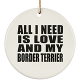 All I Need Is Love And My Border Terrier - Circle Ornament