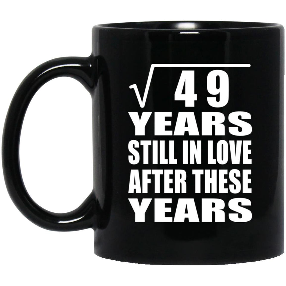7th Anniversary Square Root of 49 Years Still In Love - 11oz Coffee Mug Black