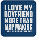 I Love My Boyfriend More Than Map Making - Coaster