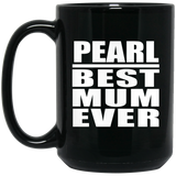 Pearl Best Mum Ever - 15 Oz Coffee Mug Black