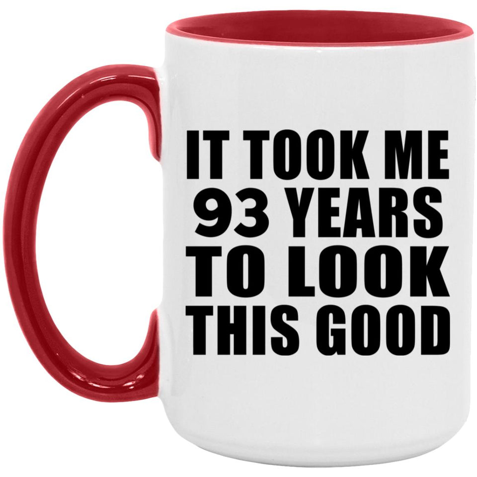 93rd Birthday Took Me 93 Years To Look Good - 15oz Accent Mug Red