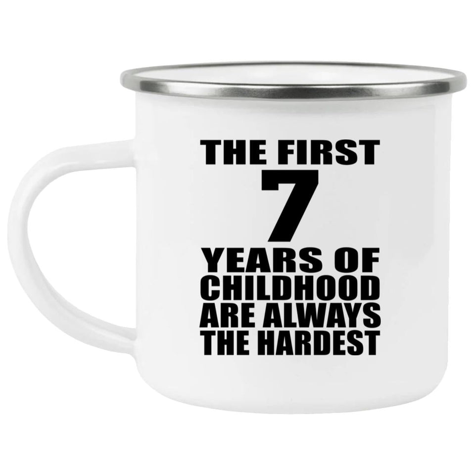 7th Birthday First 7 Years of Childhood Are The Hardest - 12oz Camping Mug