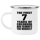 7th Birthday First 7 Years of Childhood Are The Hardest - 12oz Camping Mug