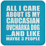 All I Care About Is My Caucasian Ovcharka Dog - Drink Coaster