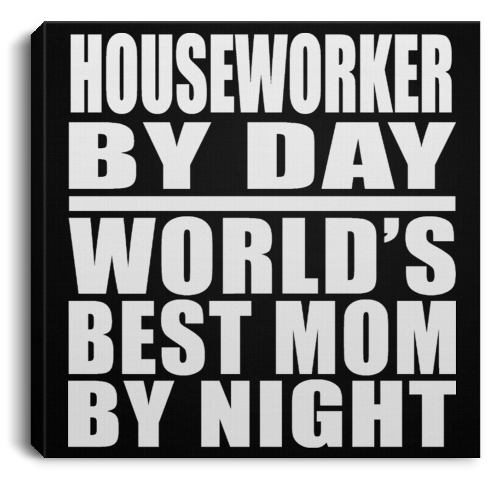 Houseworker By Day World's Best Mom By Night - Canvas Square