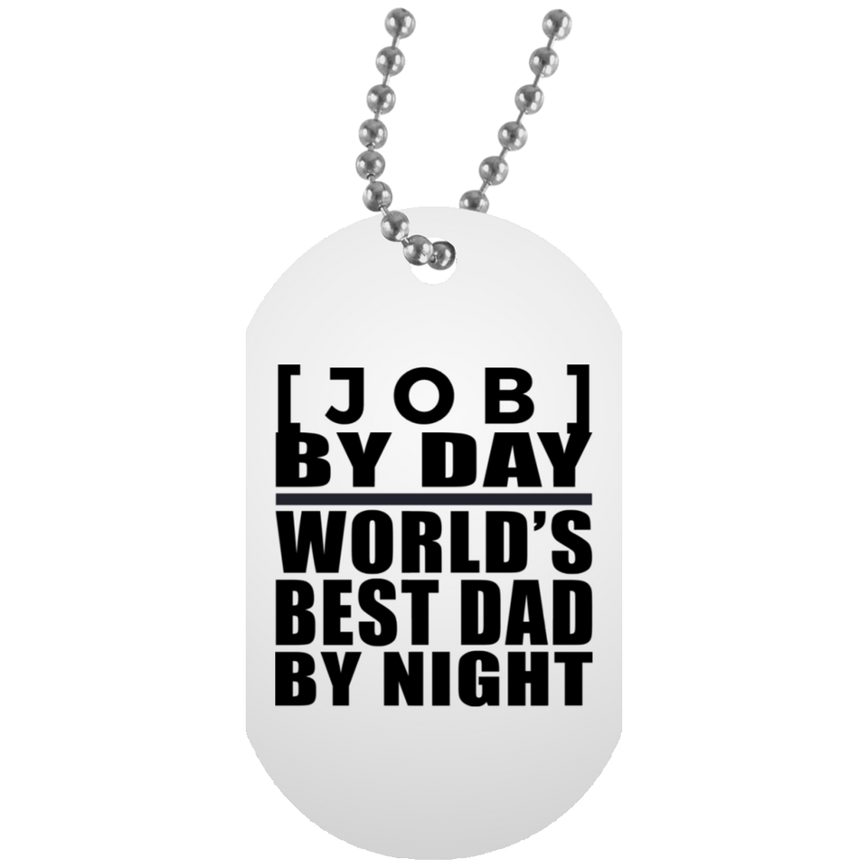 Personalized Gift, [Job] By Day Best Dad By Night - Military Dog Tag