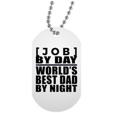 Personalized Gift, [Job] By Day Best Dad By Night - Military Dog Tag