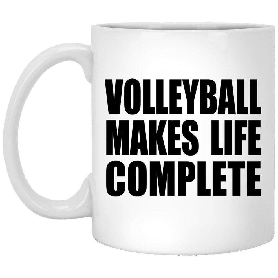 Volleyball Makes Life Complete - 11oz Coffee Mug
