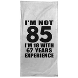 85th Birthday I'm Not 85 I'm 18 With 67 Years Experience - Hand Towel