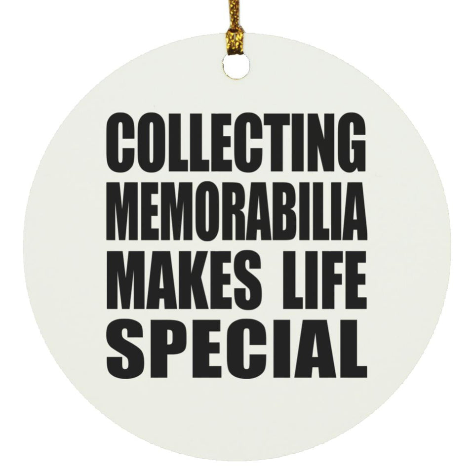 Collecting Memorabilia Makes Life Special - Circle Ornament