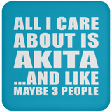 All I Care About Is Akita - Drink Coaster