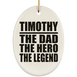 Timothy The Dad The Hero The Legend - Oval Ornament