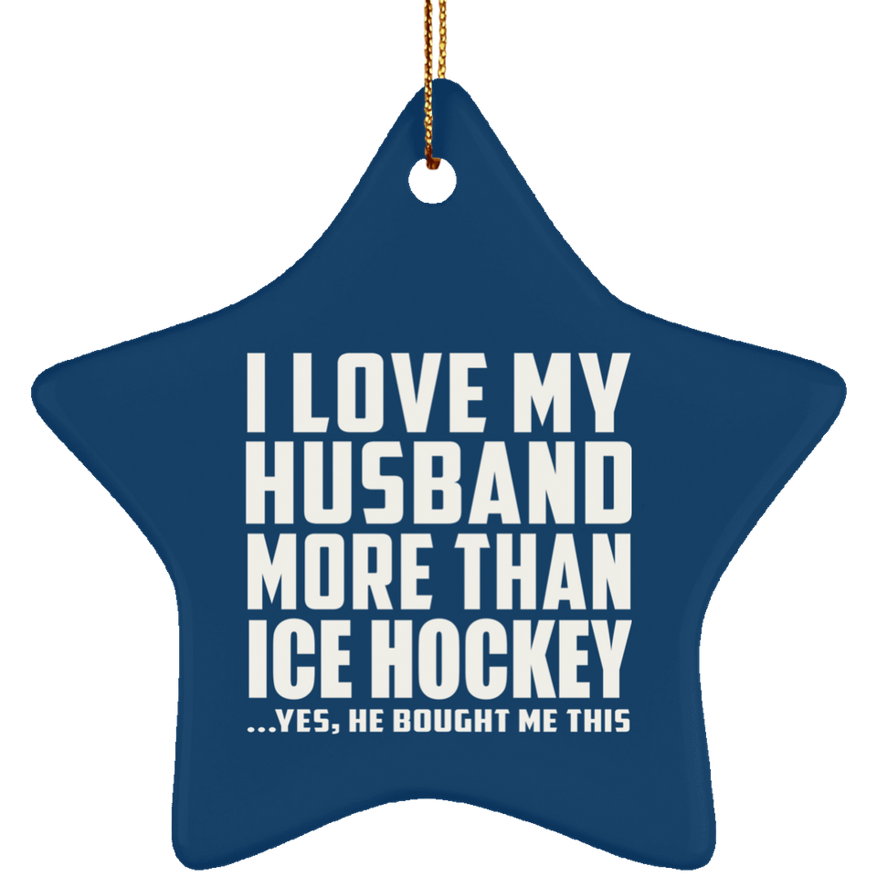 I Love My Husband More Than Ice Hockey - Star Ornament