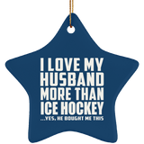 I Love My Husband More Than Ice Hockey - Star Ornament