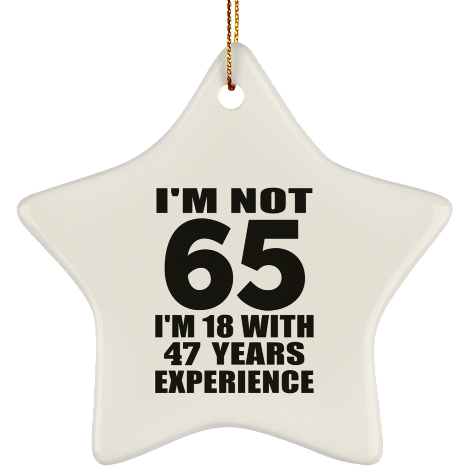 65th Birthday I'm Not 65 I'm 18 With 47 Years Experience - Star Ornament
