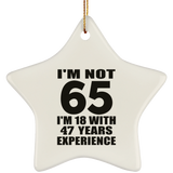 65th Birthday I'm Not 65 I'm 18 With 47 Years Experience - Star Ornament