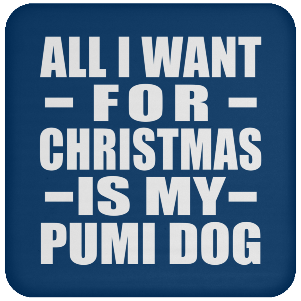 All I Want For Christmas Is My Pumi Dog - Coaster