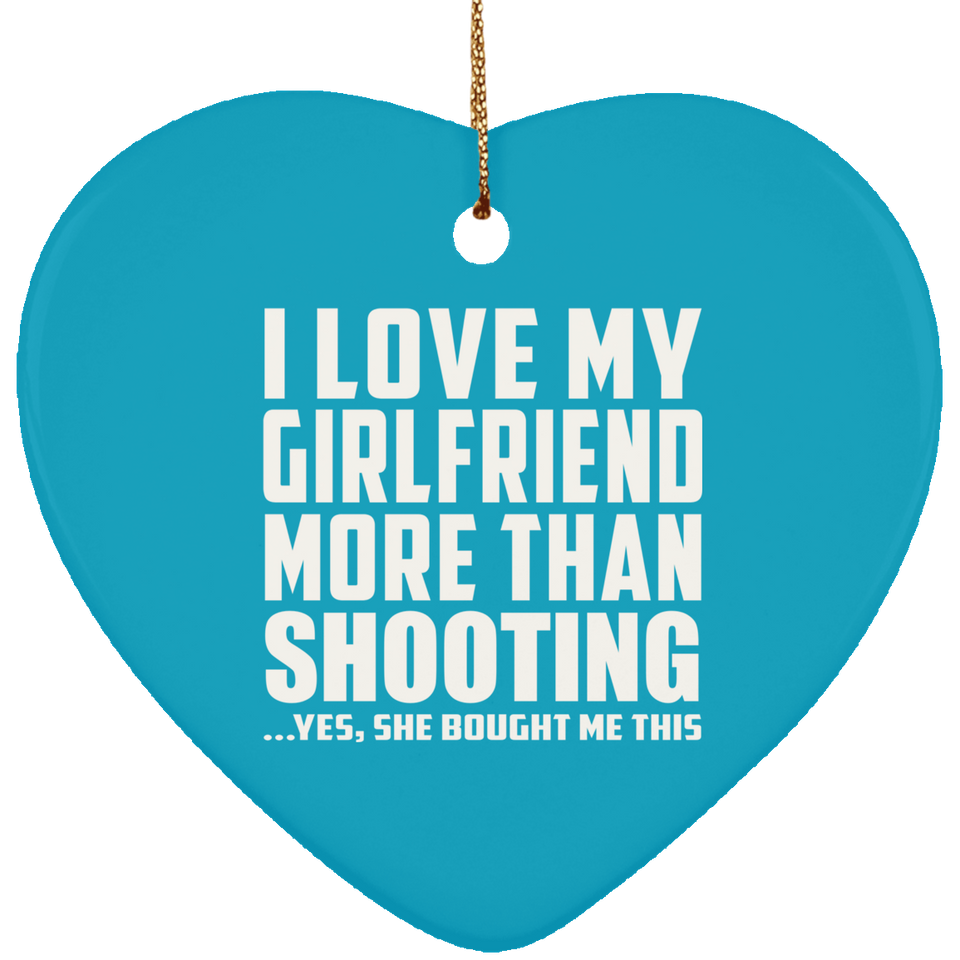 I Love My Girlfriend More Than Shooting - Heart Ornament