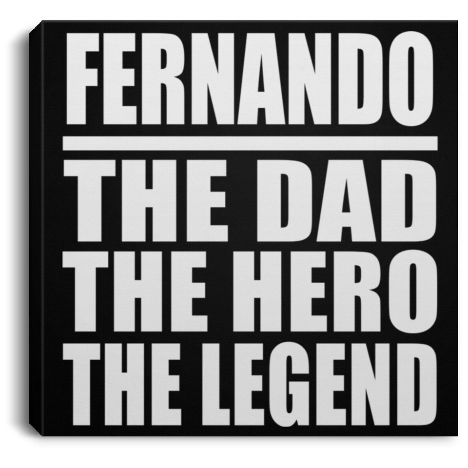 Fernando The Dad The Hero The Legend - Canvas Square