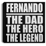Fernando The Dad The Hero The Legend - Canvas Square