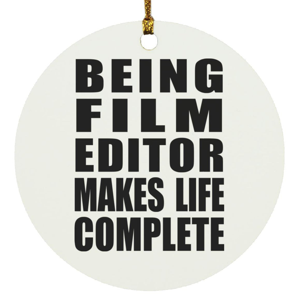 Being Film Editor Makes Life Complete - Circle Ornament