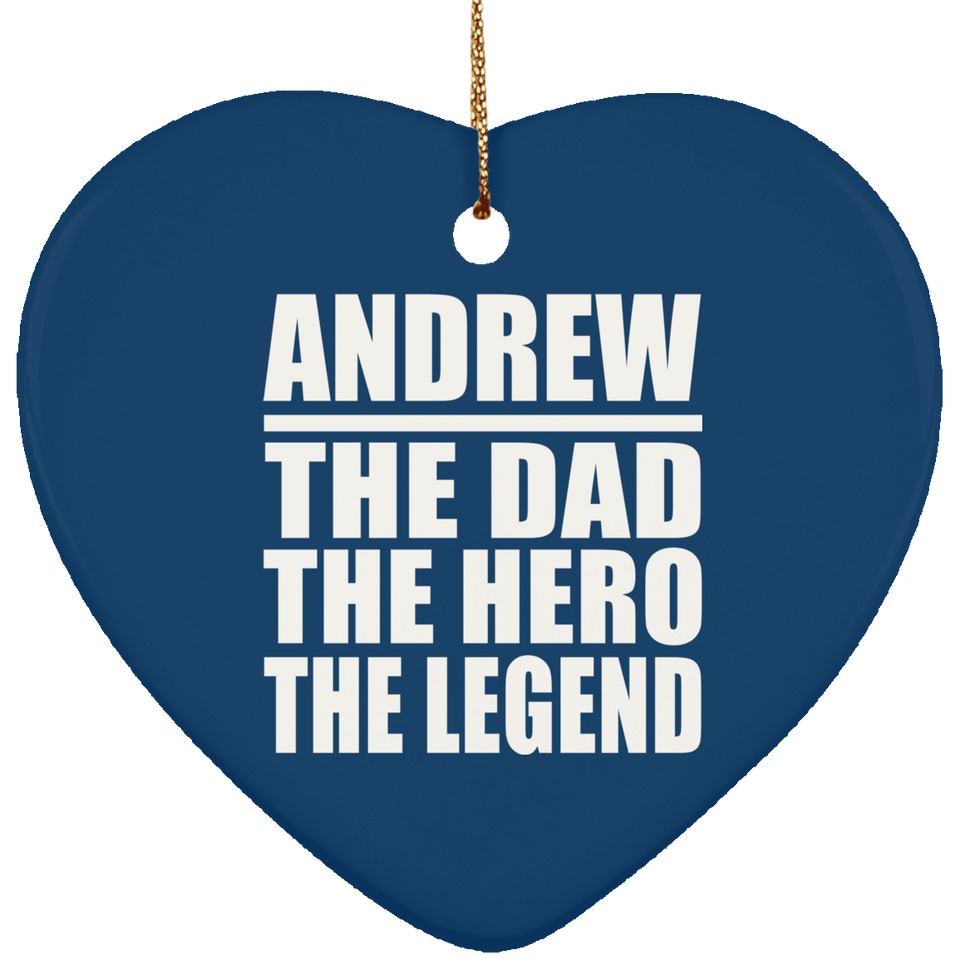 Andrew The Dad The Hero The Legend - Heart Ornament