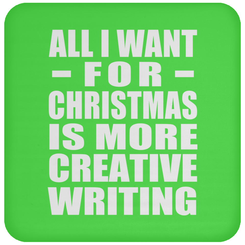 All I Want For Christmas Is More Creative Writing - Coaster