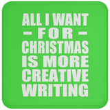 All I Want For Christmas Is More Creative Writing - Coaster