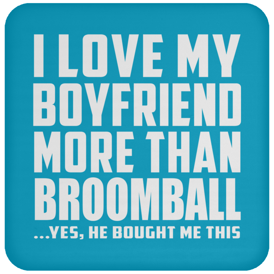 I Love My Boyfriend More Than Broomball - Drink Coaster