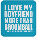 I Love My Boyfriend More Than Broomball - Drink Coaster