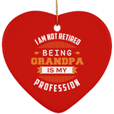 I Am Not Retired, Being Grandpa Is My Profession - Heart Ornament