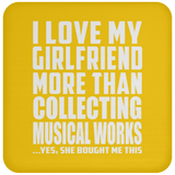 I Love My Girlfriend More Than Collecting Musical Works - Drink Coaster