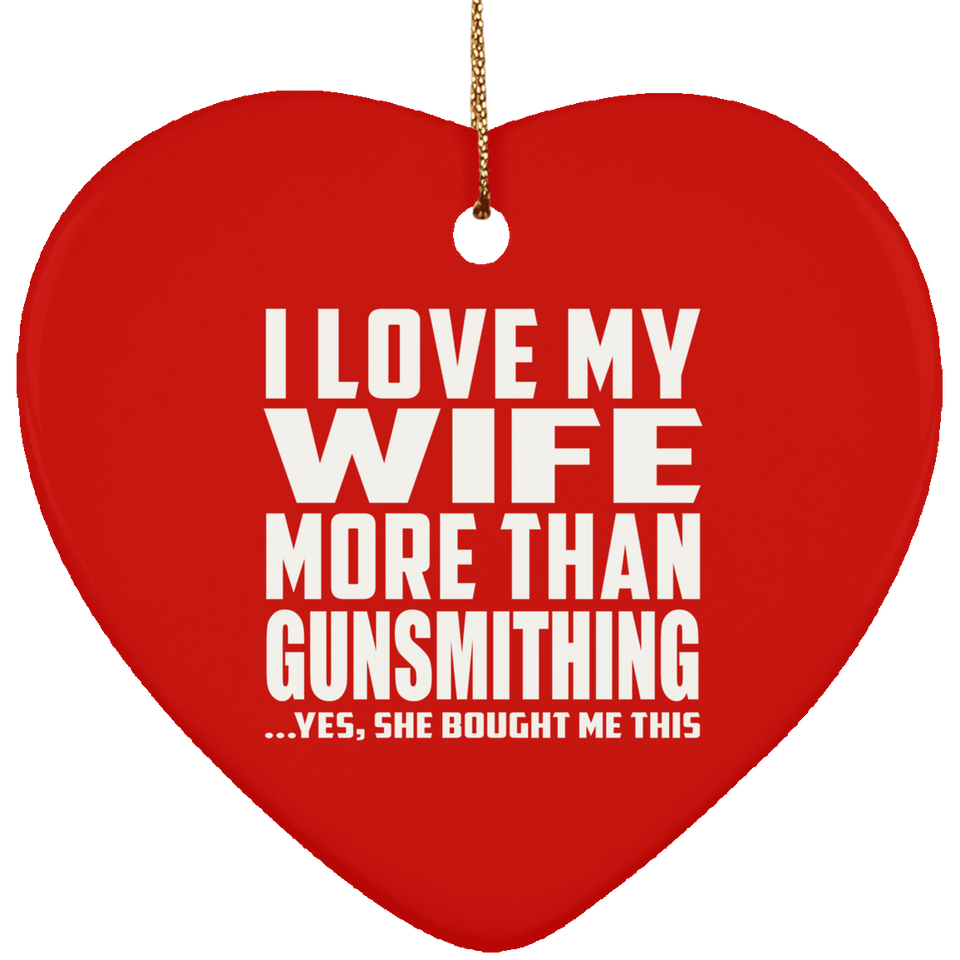I Love My Wife More Than Gunsmithing - Heart Ornament