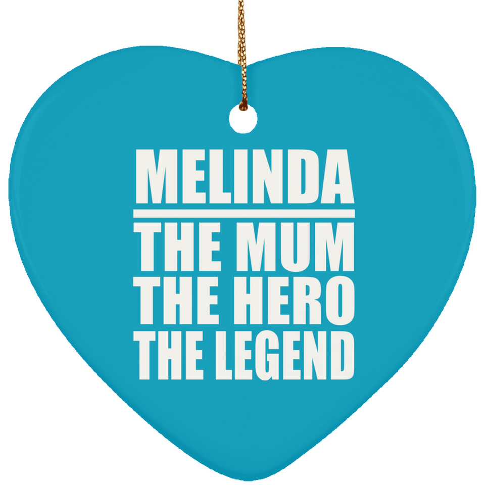 Melinda The Mum The Hero The Legend - Heart Ornament