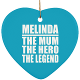 Melinda The Mum The Hero The Legend - Heart Ornament