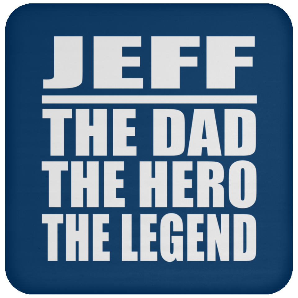 Jeff The Dad The Hero The Legend - Drink Coaster